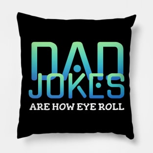 Dad jokes are how eye roll Pillow