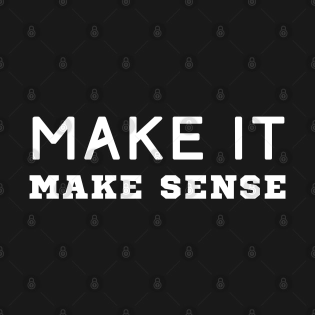 Make It Make Sense by HobbyAndArt