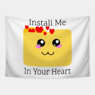 Heartfelt Message Tee: 'Install Me in Your Heart' Loving Design Shirt for Geek Tech Enthusiasts & Cute Apparel Fans Tapestry