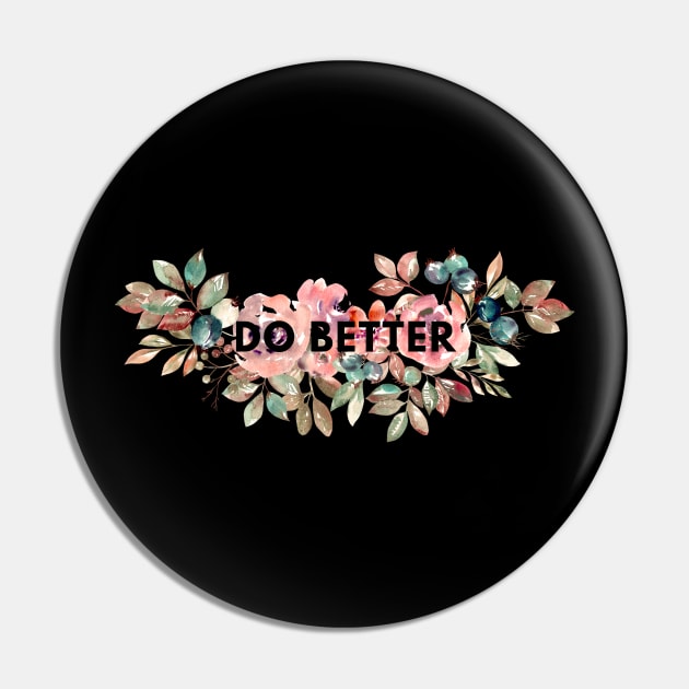 Do Better Pin by BlackMeme94