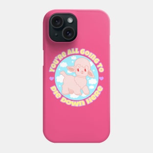 You're all going to die down here Phone Case