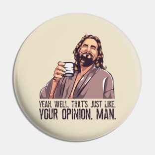 Big Lebowski - Just Your Opinion Man Pin