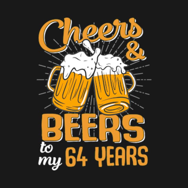 Cheers And Beers To My 64 Years 64th Birthday Funny Birthday Crew by Kreigcv Kunwx