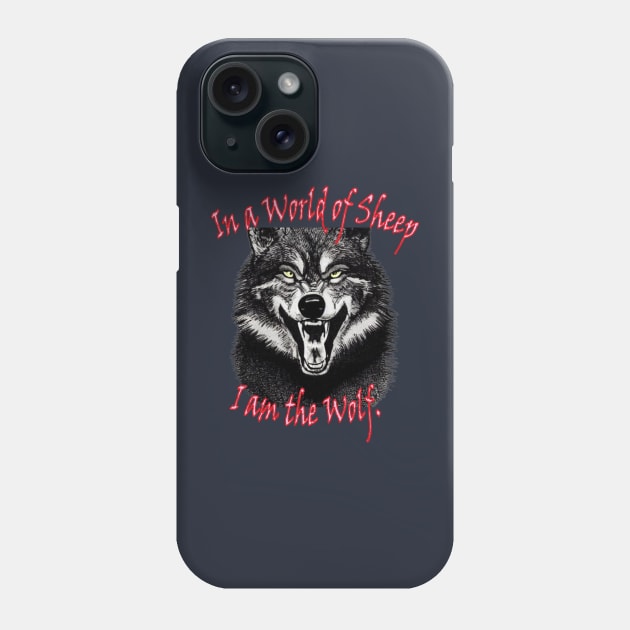 In a world of sheep, I am the wolf Phone Case by The GOAT Design
