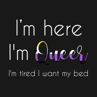 I'm here, I'm Queer T-Shirt