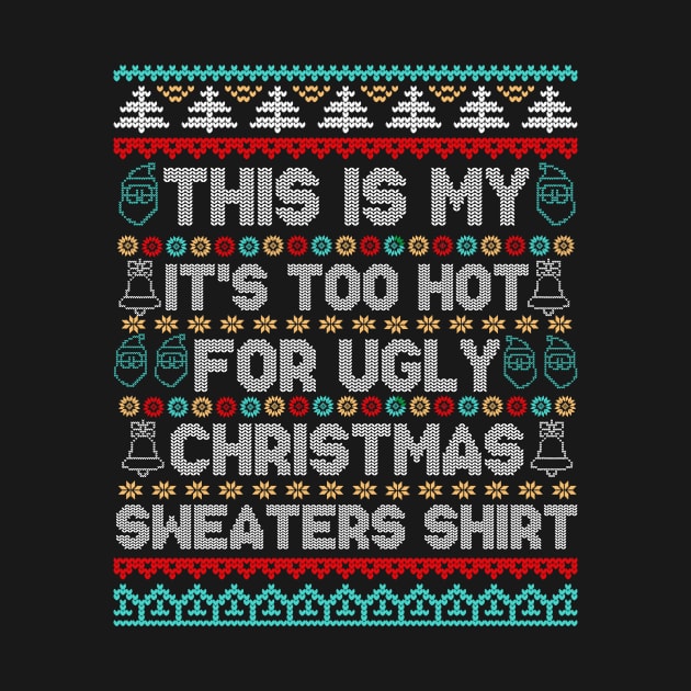 This Is My It's Too Hot For Ugly Christmas Sweaters Shirt by larfly