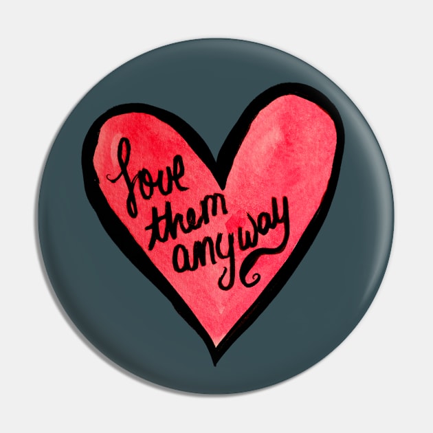 Love Them Anyway Heart Pin by bubbsnugg