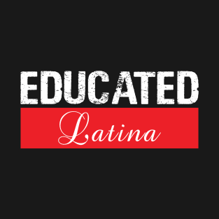 Educated Latina, Latina Gifts, Chicana Gifts T-Shirt
