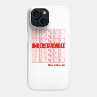 Understandable Have A Nice Day Phone Case