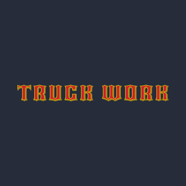 Truck work Fireman shirt by Alan'sTeeParty