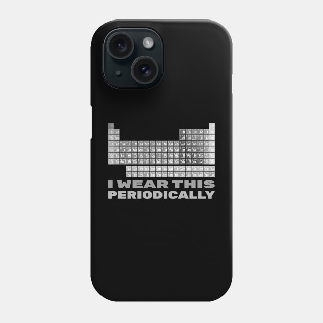 I Wear This Periodically Phone Case by CentipedeWorks