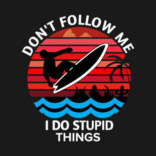 Don't follow me I do stupid things, retro sunset surfing gift T-Shirt