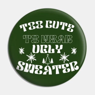 Too  Cute To Wear Ugly Sweater Pin