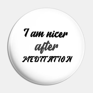 I am nicer after MEDITATION Pin