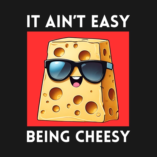 It Ain't Easy Being Cheesy | Cheese Pun by Allthingspunny