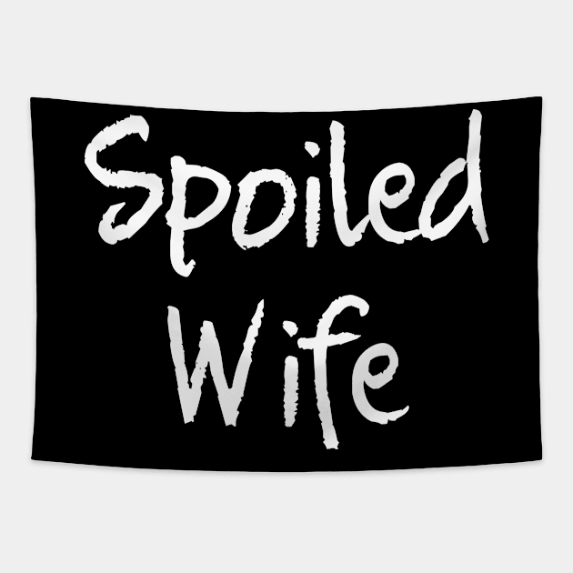 Spoiled Wife Shirt for the Spoiled Mom or Wife Tapestry by designready4you