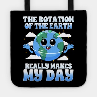 The Rotation Of The Earth Really Makes My Day Tote