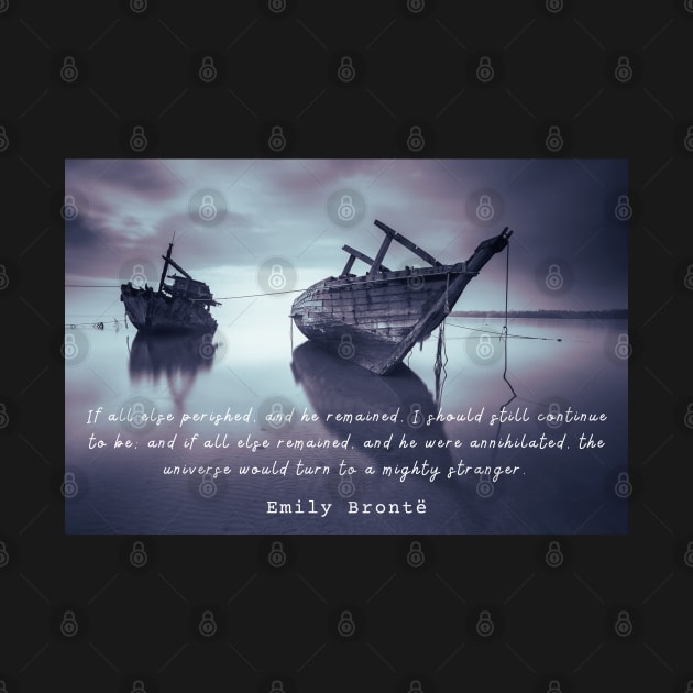 Emily Brontë quote: If all else perished, and he remained... by artbleed