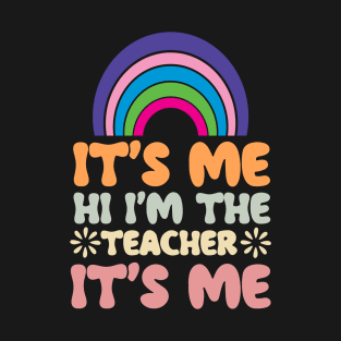 It’s Me Hi I’m the Teacher It’s Me Shirt T-Shirt