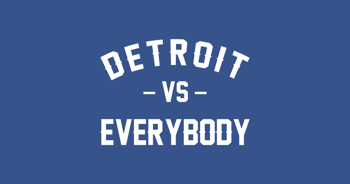 Detroit vs Everybody - Detroit - T-Shirt | TeePublic