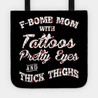 F-Bomd Mom With Tattoos Pretty Eyes And Thick Thighs Tote