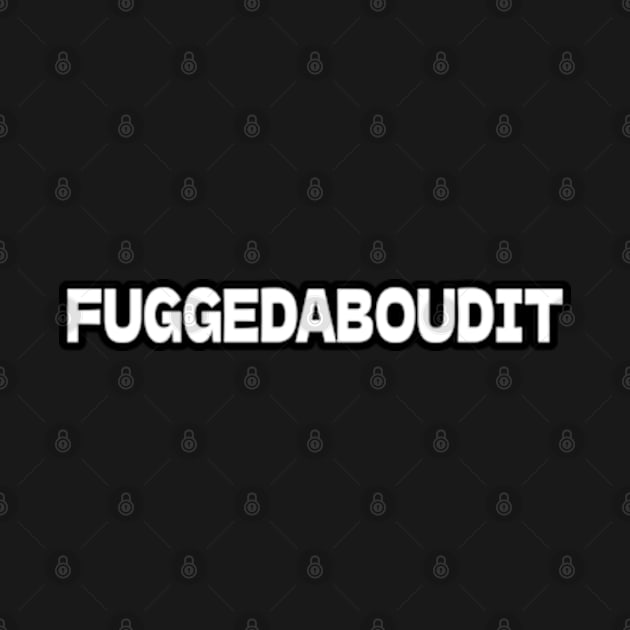 FUGGEDABOUDIT by Gamers Gear