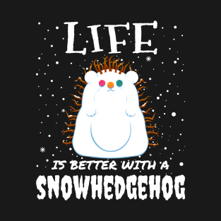 Life Is Better With A Snowhedgehog - Christmas cute snow hedgehog gift T-Shirt