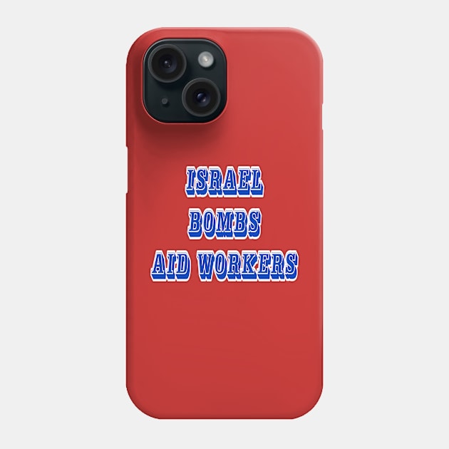 Israel Bombs Aid Workers - 03-13-24 - Back Phone Case by SubversiveWare