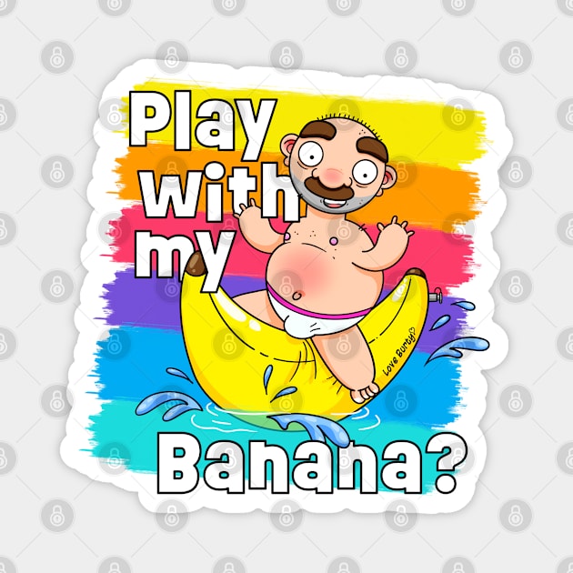 Play with my Banana? Magnet by LoveBurty