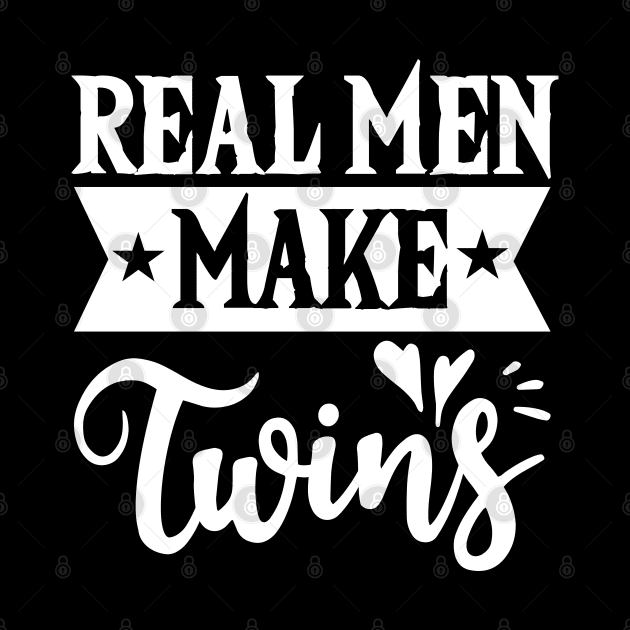 Real Men Make Twins Dad For Fathers Day T-Shirt by Tesszero