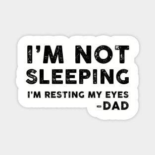 I'm Not Sleeping, I'm Resting My Eyes - Dad Magnet