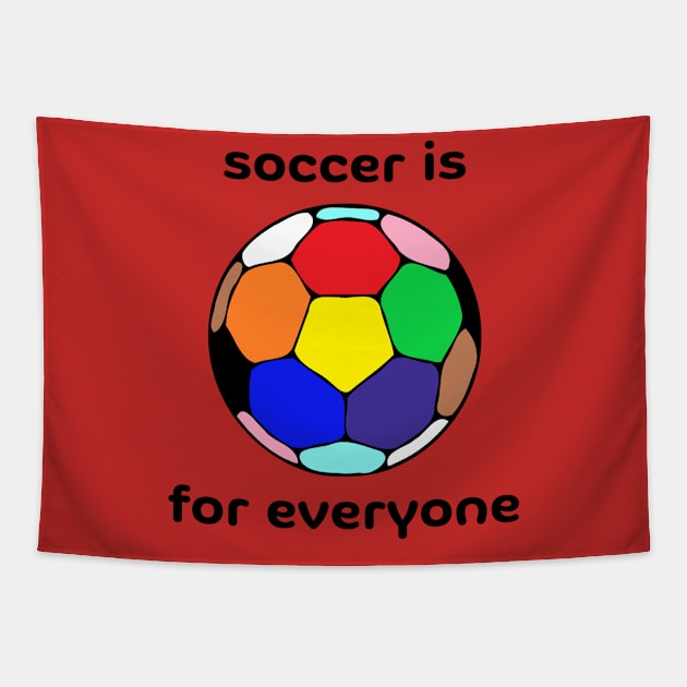 Soccer Is For Everyone Tapestry by Hoydens R Us