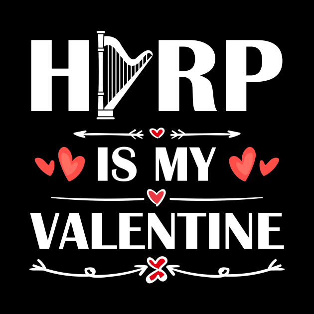 Harp Is My Valentine T-Shirt Funny Humor Fans by maximel19722