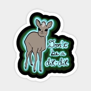 Don't be a Dik-dik Magnet