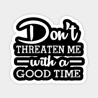 Good Time Threats Magnet