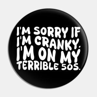 i'm sorry if i'm cranky i'm on my terrible 50s Pin