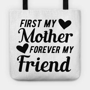 First my mother forever my friend Tote