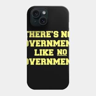 THERE'S NO GOVERNMENT LIKE NO GOVERNMENT Phone Case