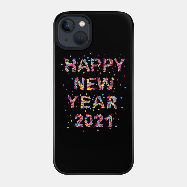 Happy New Year 2021 Confetti Gift - Happy New Year 2021 - Phone Case