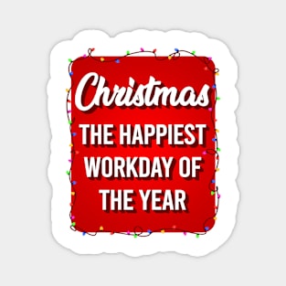 Christmas The Happiest Workday Of The Year Magnet