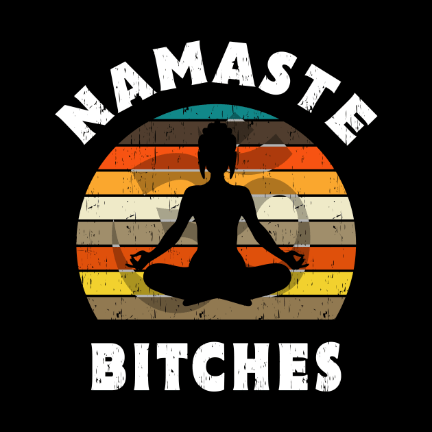 Namaste Bitches Yoga Meditation Gift by Delightful Designs