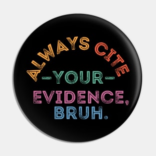 Always Cite Your Evidence Bruh Pin