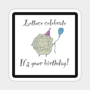 Lettuce celebrate your birthday pun Magnet