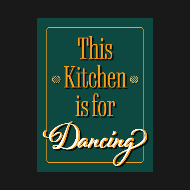 Kitchen Quote - This Kitchen is for Dancing by Space Sense Design Studio