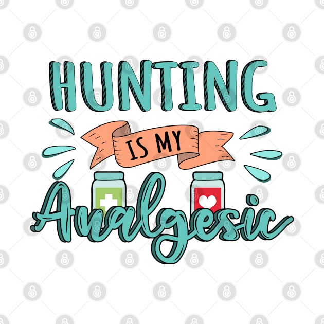 Hunting is my Analgesic Design Quote by jeric020290