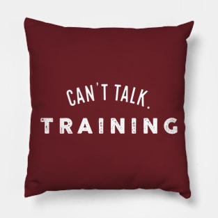 Can't Talk. Training. - Dark Shirt Version Pillow