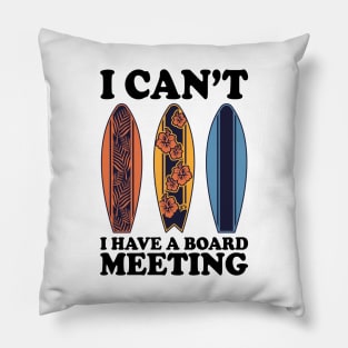 I Can't I Have A Board Meeting Surfing Pillow