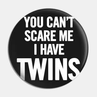 You Can't Scare Me I Have Twins Pin