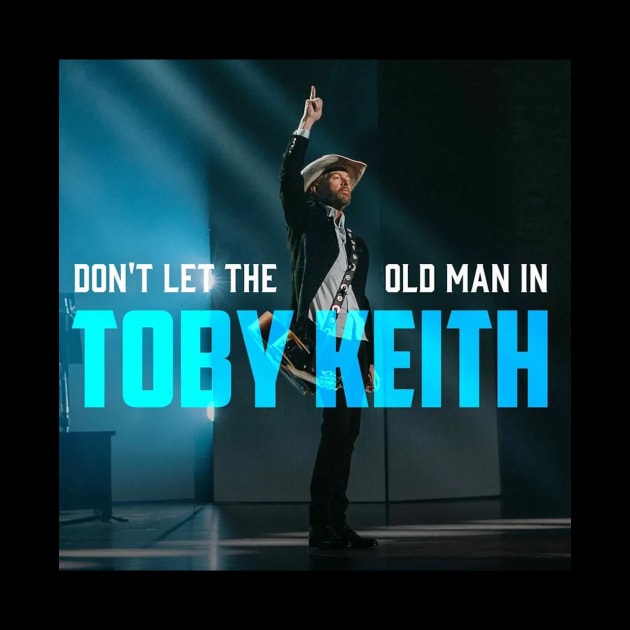 Don't Let the Old Man In-Toby Keith by HerbalBlue