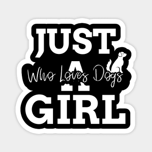 just a girl who loves dogs Magnet